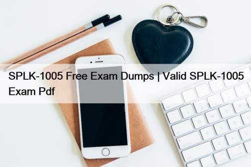 SPLK-1005 Free Exam Dumps | Valid SPLK-1005 Exam ...